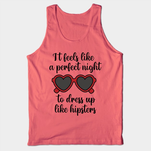 It Feels Like a Perfect Night to Dress Up Like Hipsters Taylor Swift Tank Top by Mint-Rose